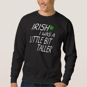 Sweatshirt Irlandais J'Étais Un Peu Plus Grand Drôle St Patri