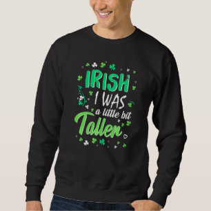 Sweatshirt Irlandais J'Étais Un Peu Plus Grand Saint Patrick 