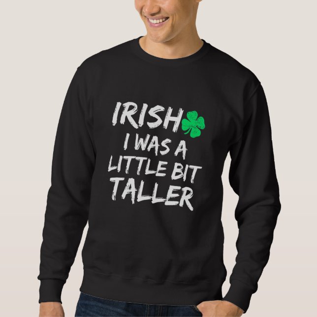 Sweatshirt Irlandais J'Étais Un Peu Plus Grand Saint Patrick  (Devant)
