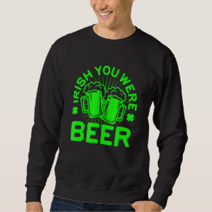 Sweatshirt Irlandais Vous Étiez Bière Saint Patrick Jour Boir