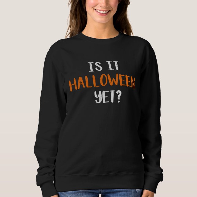 Sweatshirt Is It Halloween Yet (Devant)