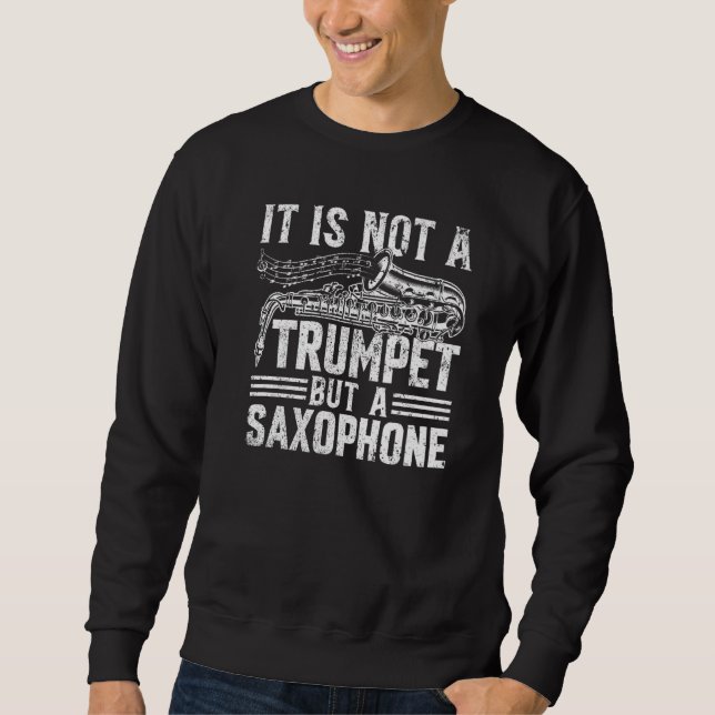 Sweatshirt It Is Not A Trumpet But A Saxophone - Saxophonist  (Devant)
