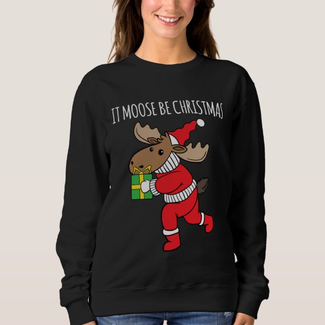 Sweatshirt It Moose Be Christmas Humor Holiday Xmas Animal (Devant)