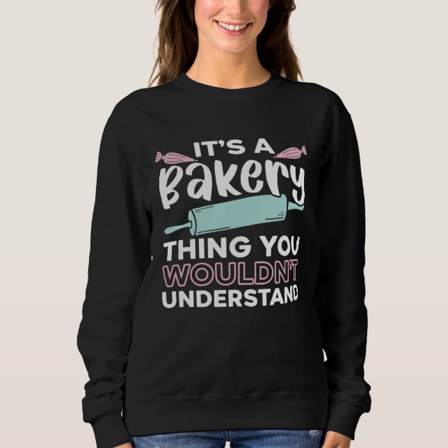 Sweatshirt It s A Bakery Thing You Wouldn t Understand Baking (Devant)