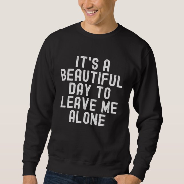 Sweatshirt It s A Beautiful Day To Leave Me Alone retro vinta (Devant)