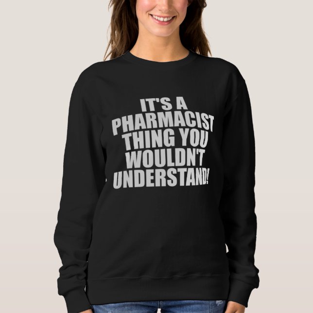 Sweatshirt It s a Pharmacist thing you wouldn t Understand (Devant)