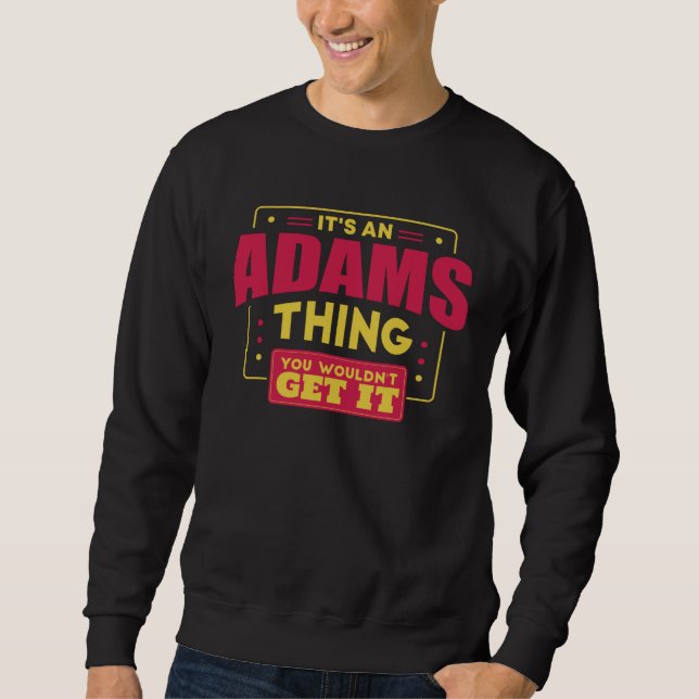 Sweatshirt It s An Adams Thing Family Surname Reunion Vacatio (Devant)