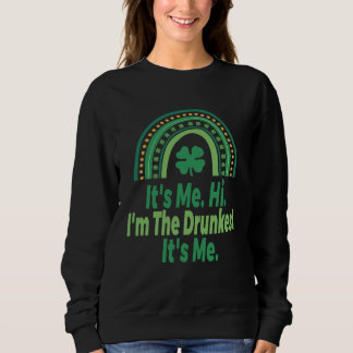 Sweatshirt It s Me Hi I m The Drunkest It s Me  St Patricks  