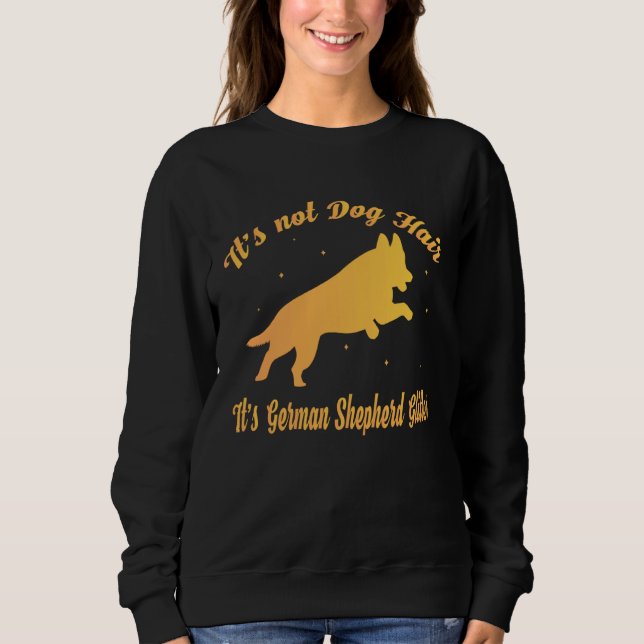 Sweatshirt It s Not Dog Hair It s German Shepherd Glitter (Devant)