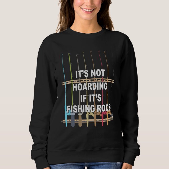 Sweatshirt It s not Hoarding If It s Fishing Rods Fishing (Devant)