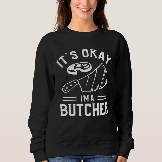 Sweatshirt It s Okay I m A Butcher Butchery Butchers Meatman (Devant)