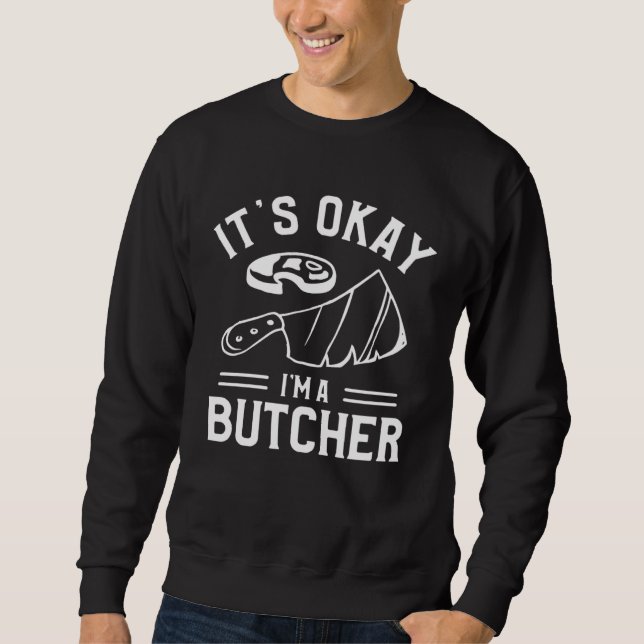 Sweatshirt It s Okay I m A Butcher Butchery Butchers Meatman (Devant)