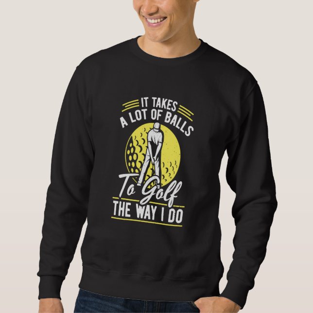Sweatshirt It Takes A Lot Of To Golf  Golf Player Golfing Gol (Devant)