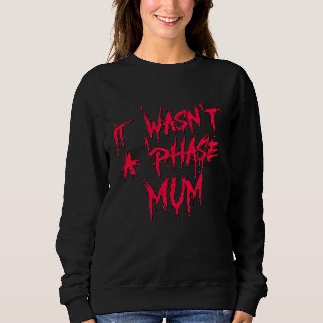 Sweatshirt It Wasn't a Phase Mum Emo Sarcastic Fun Quote Sayi (Devant)