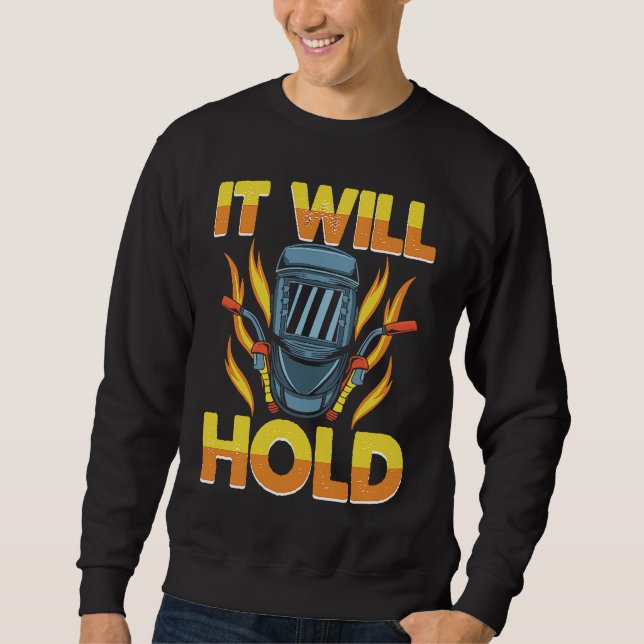 Sweatshirt It will hold when I weld it Weld Worker Welder Wel (Devant)