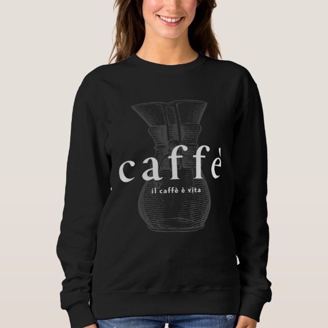 Sweatshirt Italian café Il caffè è vita coffee is life barist (Devant)