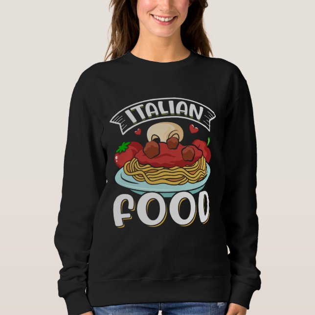 Sweatshirt Italian Food  Italian Food & Pasta Food (Devant)