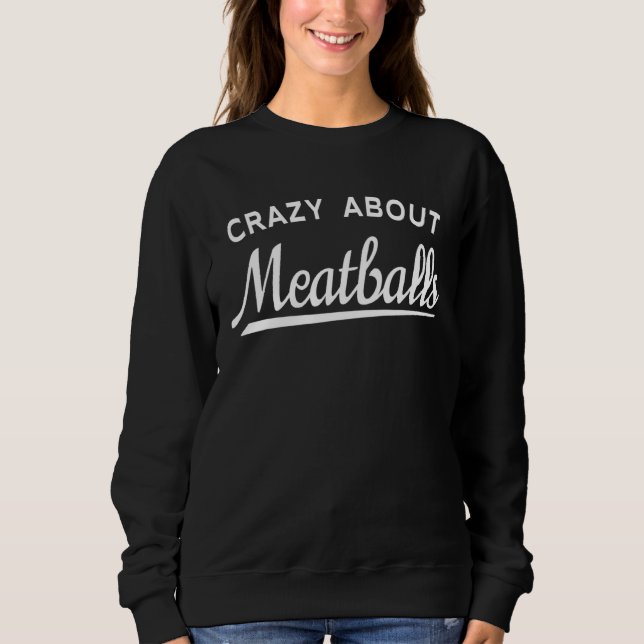 Sweatshirt Italian Meatball  Quote  Crazy About Meatballs (Devant)