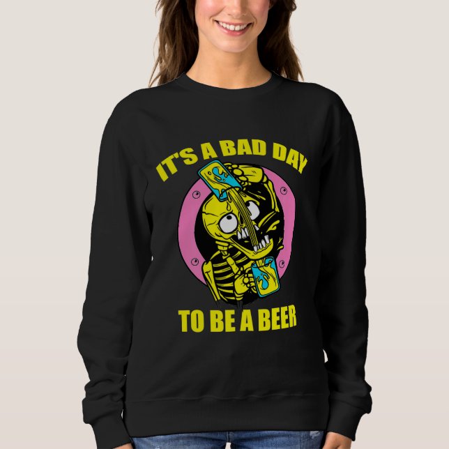 Sweatshirt Its A Bad Day To Be Beer Drinking Alcohol Skeleton (Devant)