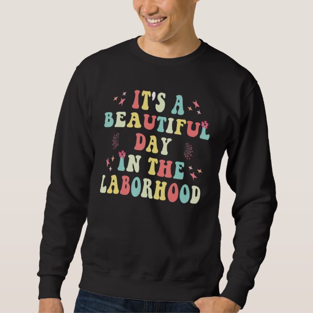 Sweatshirt It's A Beautiful Day In The Laborhood Cute Nurse D (Devant)