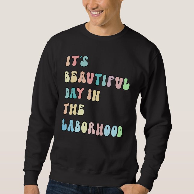 Sweatshirt It's A Beautiful Day In the Laborhood Labor Delive (Devant)
