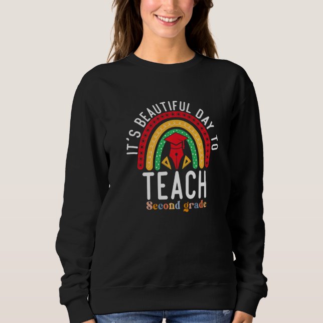 Sweatshirt It's a Beautiful Day To Teach Second Grade Teacher (Devant)