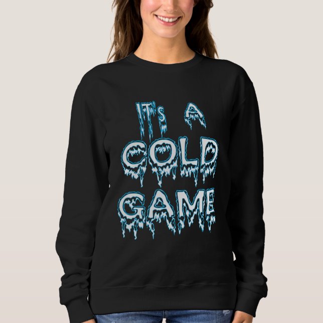 Sweatshirt It's A Cold Game Hip Hop Quote (Devant)