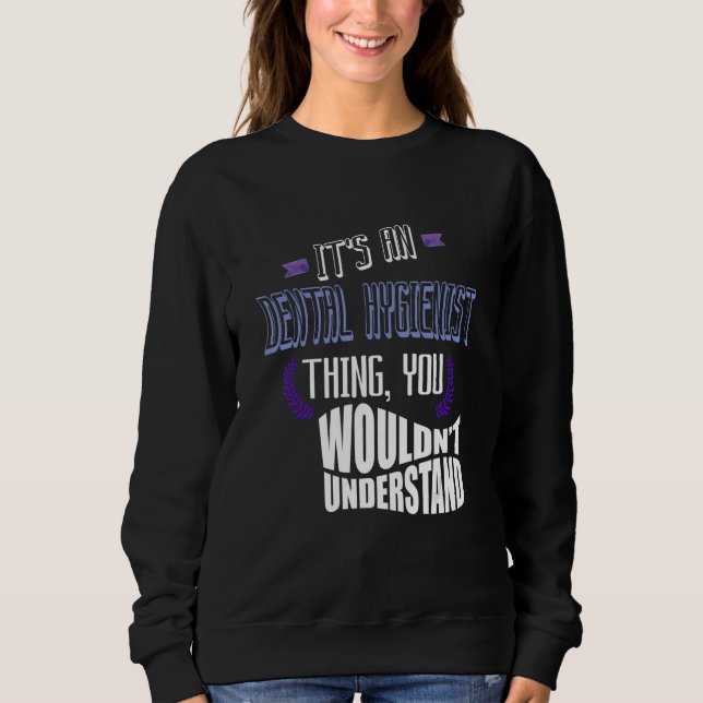 Sweatshirt It's a Dental Hygienist thing you wouldn't underst (Devant)