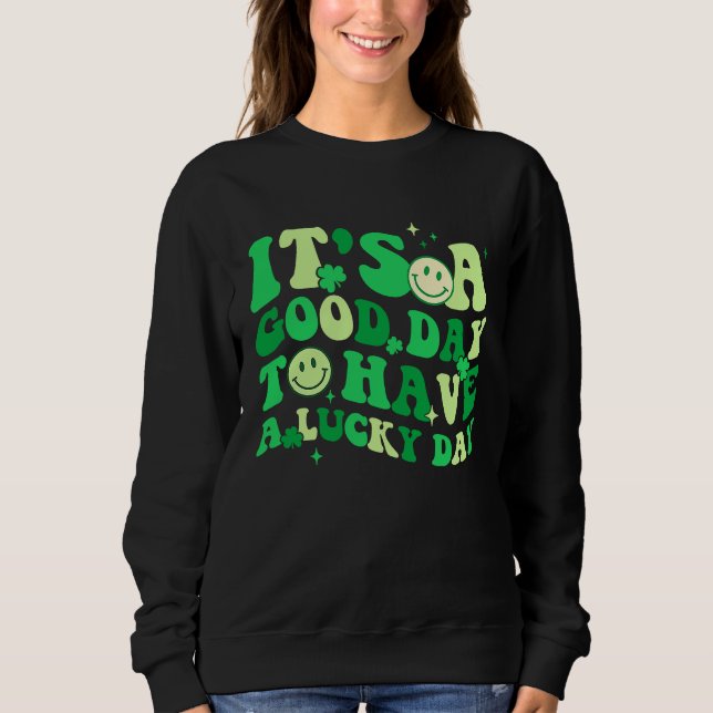 Sweatshirt Its A Good Day To Have A Lucky Day St Patrick's Da (Devant)