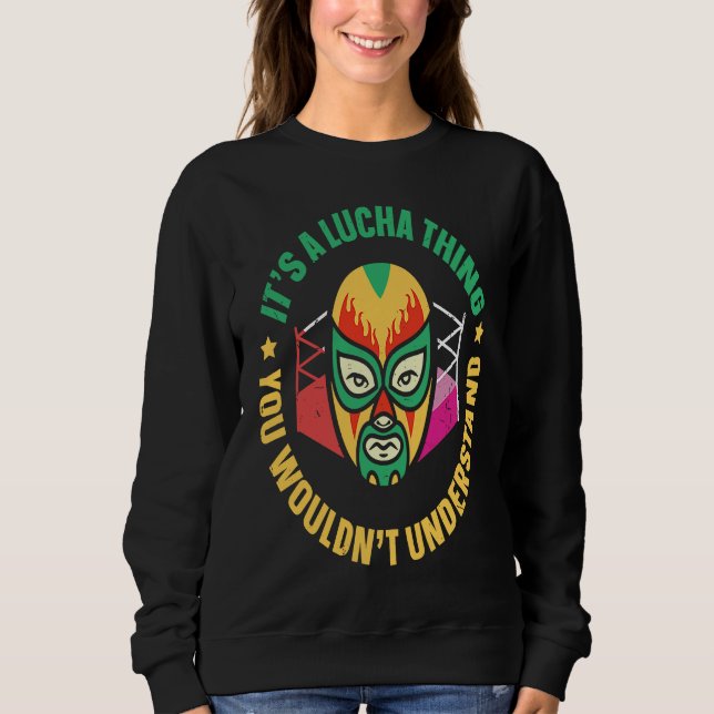 Sweatshirt Its A Lucha Thing You Wouldnt Understand Lucha Lib (Devant)