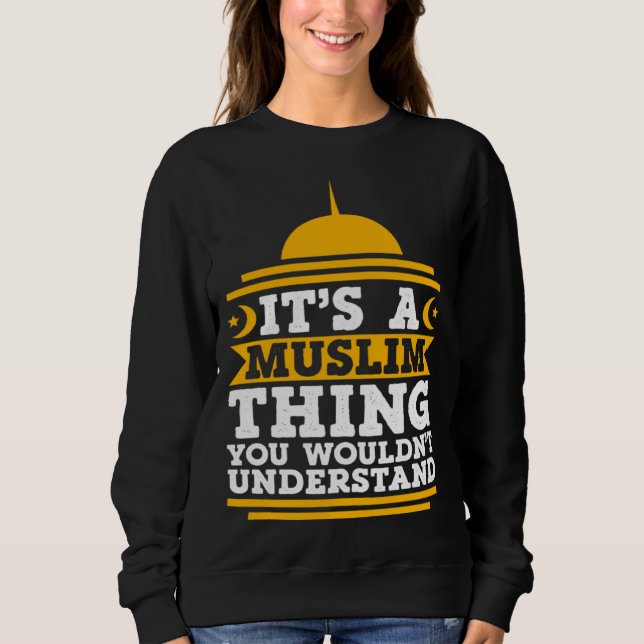 Sweatshirt Its A Muslim Thing You Wouldn't Understand Mosque  (Devant)