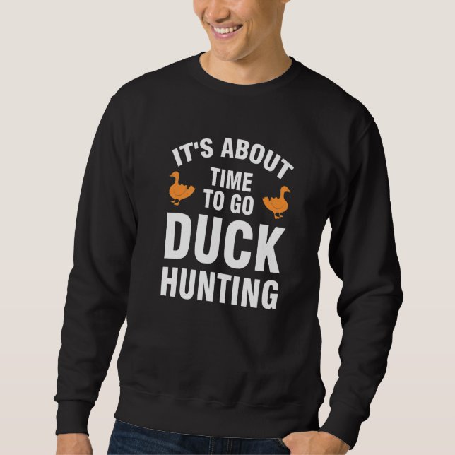Sweatshirt it's about time to go duck hunting duck Duck hunti (Devant)