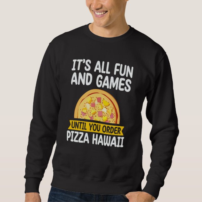 Sweatshirt It's All Fun And Games Pizza Hawaii Hater Pizza Ma (Devant)