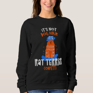 Sweatshirt It's Not Dog Hair It's Rat Terrier Confetti Dog