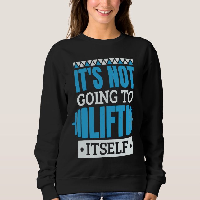 Sweatshirt It'S Not Going To Lift Itself Powerlifter Powerlif (Devant)