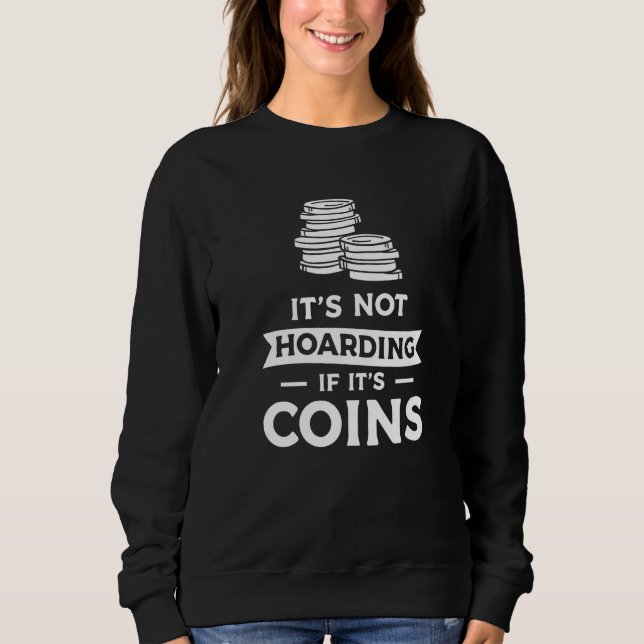 Sweatshirt It's Not Hoarding If It's Coins Coin Collector  1 (Devant)