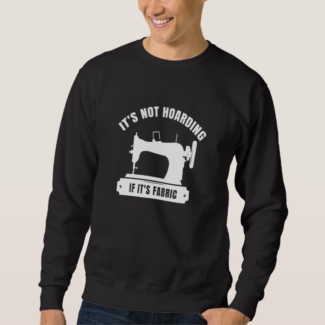 Sweatshirt It's Not Hoarding If Its Fabric Quilter Quilt Quil (Devant)