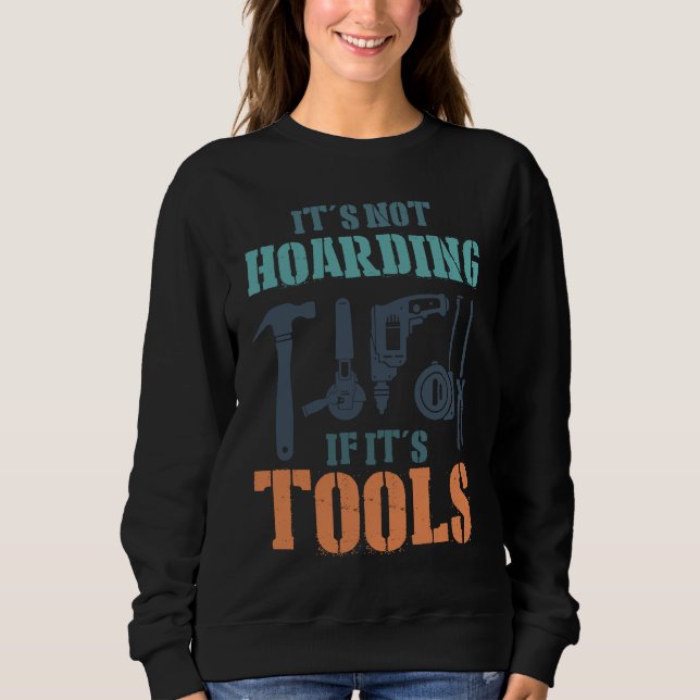 Sweatshirt It's Not Hoarding If It's Tools Woodworker Carpent (Devant)