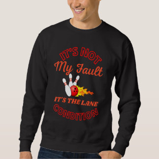 Sweatshirt It's Not My Fault Lane Conditions  Bowling Team Bo