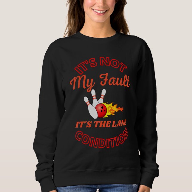 Sweatshirt It's Not My Fault Lane Conditions  Bowling Team Bo (Devant)