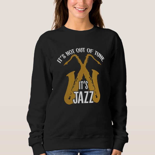 Sweatshirt It's not out of tune  it's Jazz Saxophone Jazzmusi (Devant)