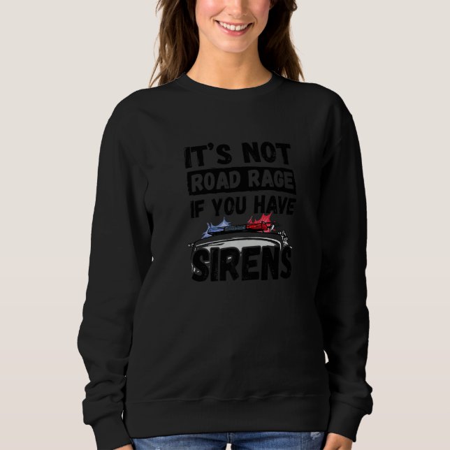 Sweatshirt It's Not Road Rage If You Have Sirens Fire Truck (Devant)