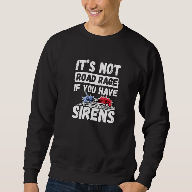 Sweatshirt It's Not Road Rage If You Have Sirens   Police Off (Devant)