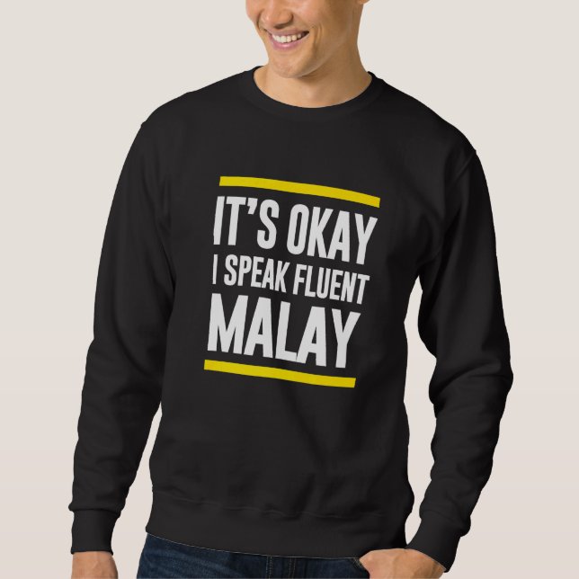 Sweatshirt Its Ok I Speak Fluent Malay Malaysia Nationalité (Devant)
