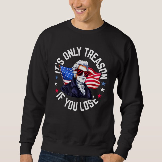 Sweatshirt It's Only Treason If You Lose 4th Of July George W (Devant)