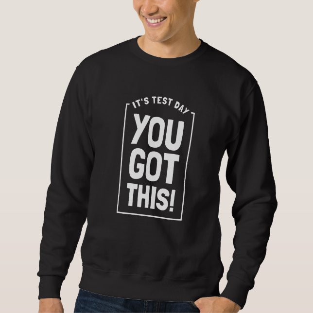 Sweatshirt It's Test Day You Got This Student Testing Day  Te (Devant)