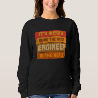 Sweatshirt It's Weird Being The Best ENGINEER In The World Vi