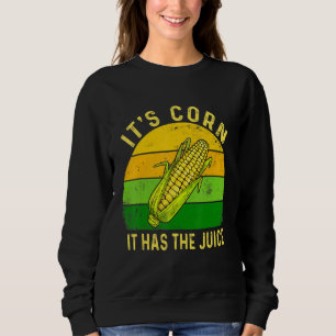 Sweatshirt Itu2019s Corn Il A Le Jus