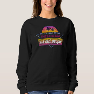 Sweatshirt Itu2019s Étrange Être Le Même Âge Que Les Personne