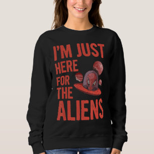 Sweatshirt Iu2019m Juste Ici Pour La Citation Alien Pour Un A